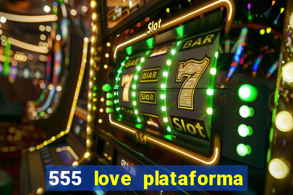 555 love plataforma de jogos
